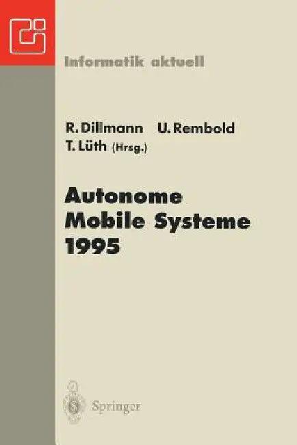 Autonome Mobile Systeme 1995 (English, Rüdiger Dillmann | Ulrich Rembold | Tim Lüth)