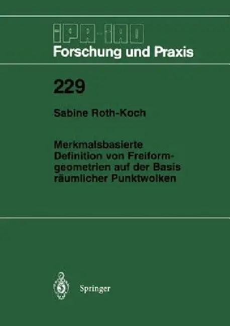 Merkmalsbasierte Definition Von Freiformgeometrien Auf Der Basis Räumlicher Punktwolken (English, Sabine Roth-Koch)