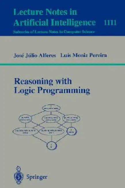 Reasoning with Logic Programming (English, Jose Julio Alferes | Luis Moniz Pereira)