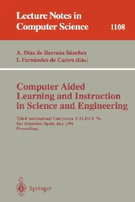 Computer Aided Learning and Instruction in Science and Engineering (English, Arantza Diaz De Ilarraza Sanchez | Isabel Fernandez De Castro)