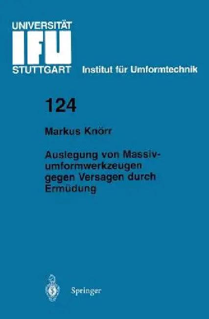 Auslegung Von Massivumformwerkzeugen Gegen Versagen Durch Ermüdung (English, Markus Knörr)
