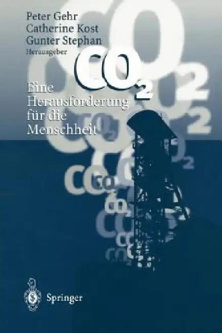 CO2 -- Eine Herausforderung Für Die Menschheit (English, Peter Gehr | Catherine Kost | Gunter Stephan)