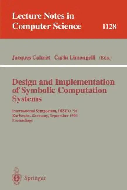 Design and Implementation of Symbolic Computation Systems (English, Jacques Calmet | Carla Limongelli)