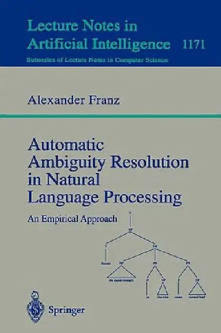 Automatic Ambiguity Resolution in Natural Language Processing (English, Alexander Franz)