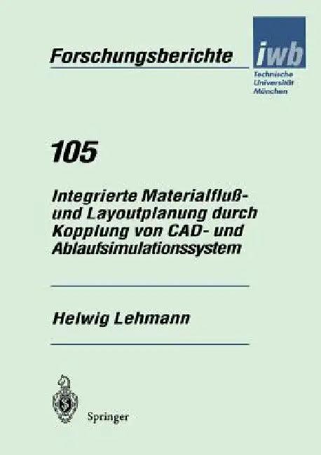Integrierte Materialfluß- Und Layoutplanung Durch Kopplung Von Cad- Und Ablaufsimulationssystem (English, Helwig Lehmann)