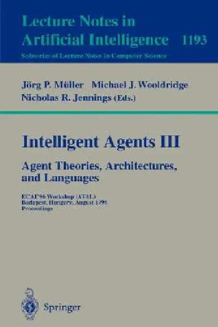 Intelligent Agents III. Agent Theories, Architectures, and Languages (English, Jörg Müller | Michael J. Wooldridge | Nicholas R. Jennings)