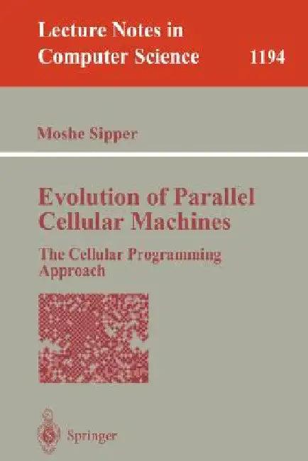 Evolution of Parallel Cellular Machines (English, Moshe Sipper)