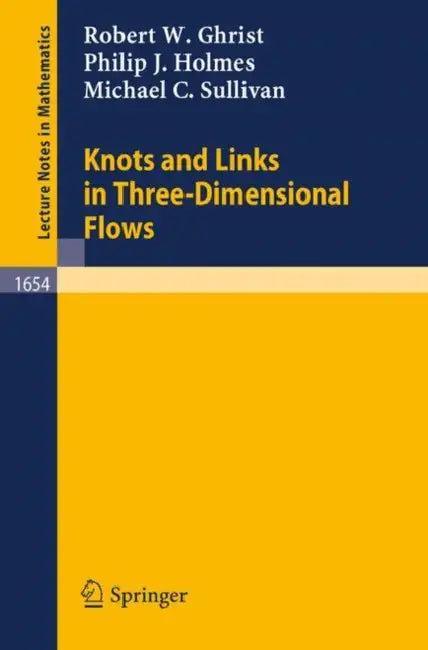 Knots and Links in Three-Dimensional Flows (English, Robert W. Ghrist | Philip J. Holmes | Michael C. Sullivan)