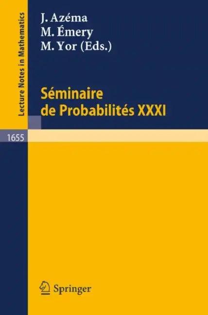 Seminaire de Probabilites XXXI (English, Jacques Azema | Michel Emery | Marc Yor)