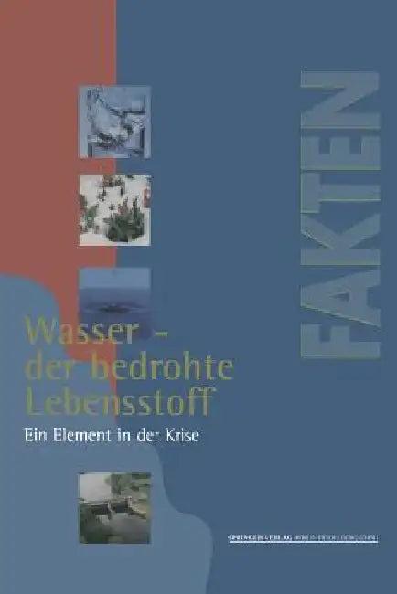 Wasser -- Der Bedrohte Lebensstoff (English, Dieter Beste | Marion Kälke)