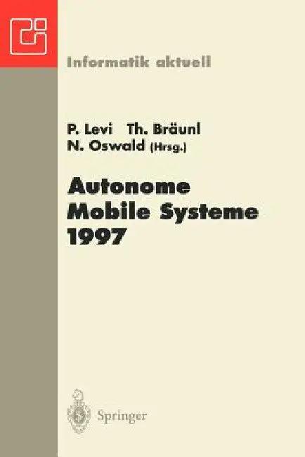 Autonome Mobile Systeme 1997 (English, Paul Levi | Thomas Bräunl | Norbert Oswald)