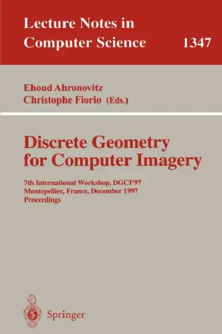 Discrete Geometry for Computer Imagery (English, Ehoud Ahronovitz | Christophe Fiorio)