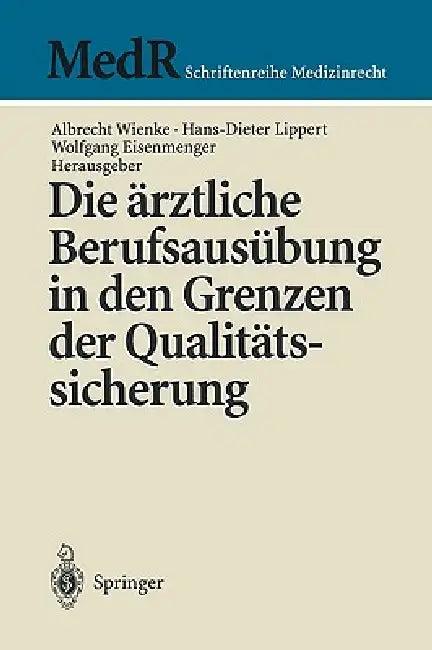 Die Ärztliche Berufsausübung in Den Grenzen Der Qualitätssicherung (English, Albrecht Wienke | Hans-Dieter Lippert | Wolfgang Eisenmenger)