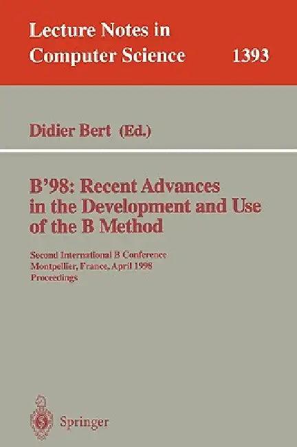 B'98: Recent Advances in the Development and Use of the B Method: Second International B Conference, (English, Bert Didier)