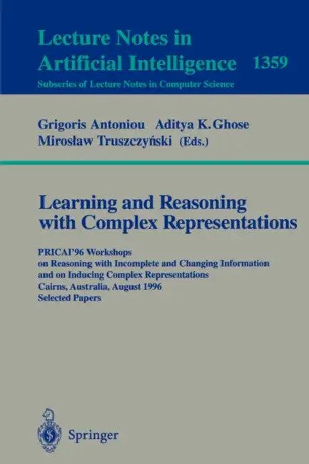 Learning and Reasoning with Complex Representations (English, Grigoris Antoniou | Aditya K. Ghose | Miroslaw Truszczynski)