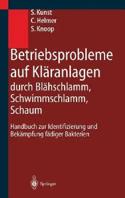 Betriebsprobleme Auf Kläranlagen Durch Blähschlamm, Schwimmschlamm, Schaum (English, S. Kunst | C. Helmer | S. Knoop)