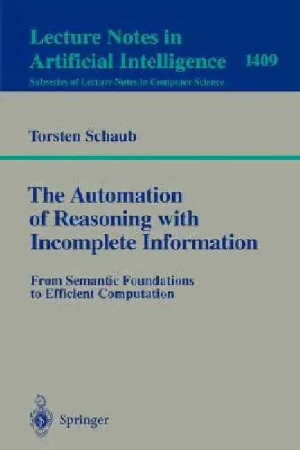 The Automation of Reasoning with Incomplete Information (English, Torsten Schaub)