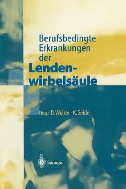 Berufsbedingte Erkrankungen Der Lendenwirbelsäule (English, D. Wolter | K. Seide)