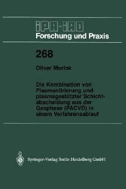 Die Kombination Von Plasmanitrierung Und Plasmagestützter Schichtabscheidung Aus Der Gasphase (Pacvd (English, Oliver Morlok)
