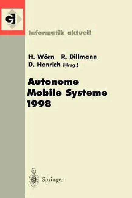 Autonome Mobile Systeme 1998 (English, Heinz Wörn | Rüdiger Dillmann | Dominik Henrich)