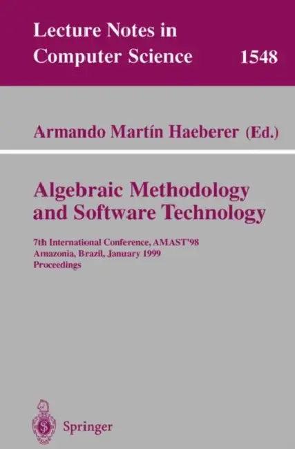 Algebraic Methodology and Software Technology (English, Armando M. Haeberer)