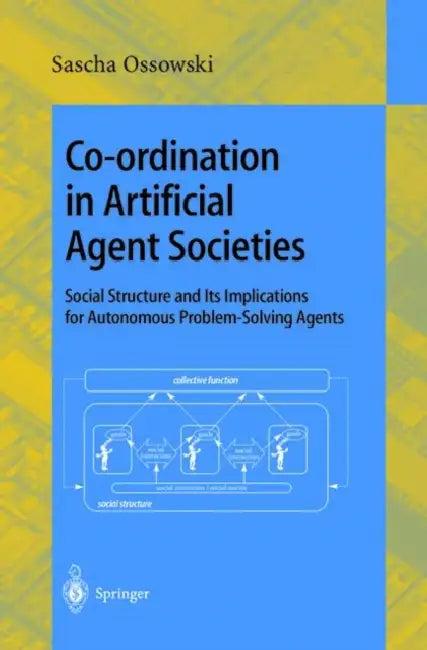 Co-Ordination in Artificial Agent Societies (English, Sascha Ossowski)