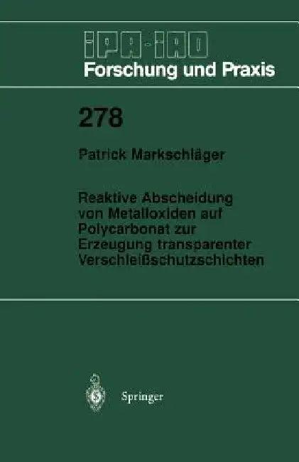 Reaktive Abscheidung Von Metalloxiden Auf Polycarbonat Zur Erzeugung Transparenter Verschleißschutzs (English, Patrick Markschläger)