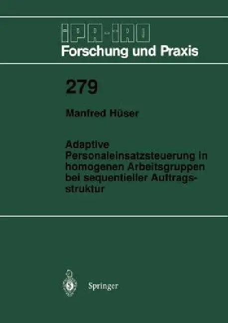Adaptive Personaleinsatzsteuerung in Homogenen Arbeitsgruppen Bei Sequentieller Auftragsstruktur (English, Manfred Hüser)
