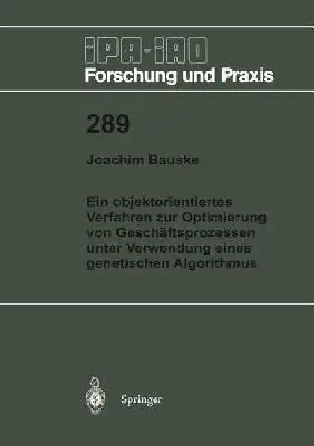 Ein Objektorientiertes Verfahren Zur Optimierung Von Geschäftsprozessen Unter Verwendung Eines Genet (English, Joachim Bauske)