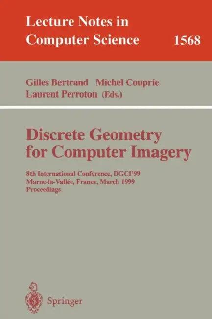 Discrete Geometry for Computer Imagery (English, Gilles Bertrand | Michel Couprie | Laurent Perroton)