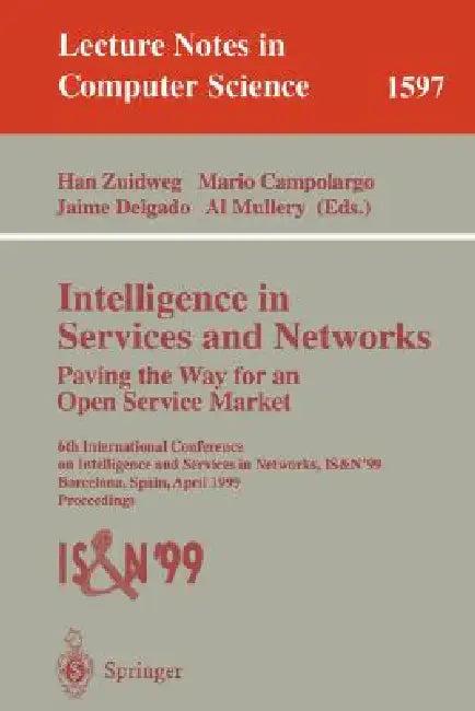 Intelligence in Services and Networks. Paving the Way for an Open Service Market (English, Han Zuidweg | Mario Campolargo | Jaime Delgado)