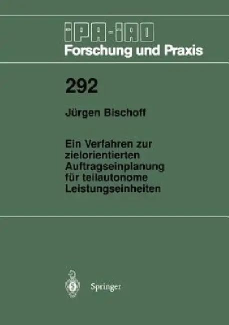 Ein Verfahren Zur Zielorientierten Auftragseinplanung Für Teilautonome Leistungseinheiten (English, Jürgen Bischoff)