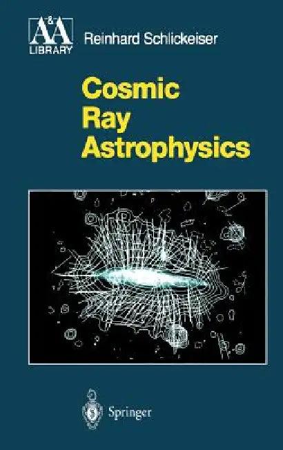 Cosmic Ray Astrophysics (English, Reinhard Schlickeiser)