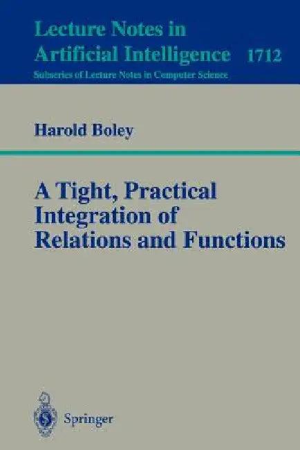 A Tight, Practical Integration of Relations and Functions (English, Harold Boley)