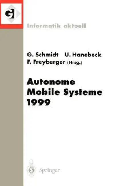 Autonome Mobile Systeme 1999 (English, Günther Schmidt | Uwe Hanebeck | Franz Freyberger)
