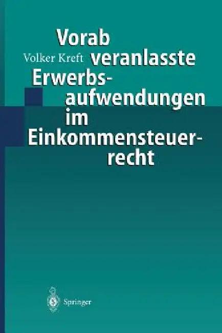 Vorab Veranlasste Erwerbsaufwendungen Im Einkommensteuerrecht (English, Volker Kreft)