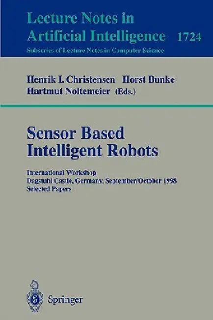 Sensor Based Intelligent Robots (English, Henrik I. Christensen | Horst Bunke | Hartmut Noltemeier)