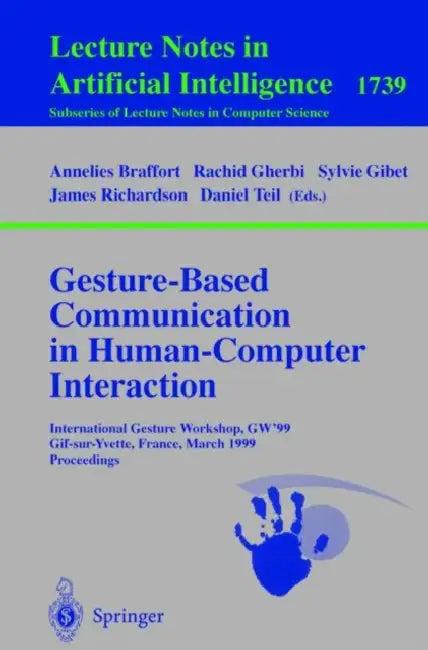 Gesture-Based Communication in Human-Computer Interaction (English, Annelies Braffort | Rachid Gherbi | Sylvie Gibet)
