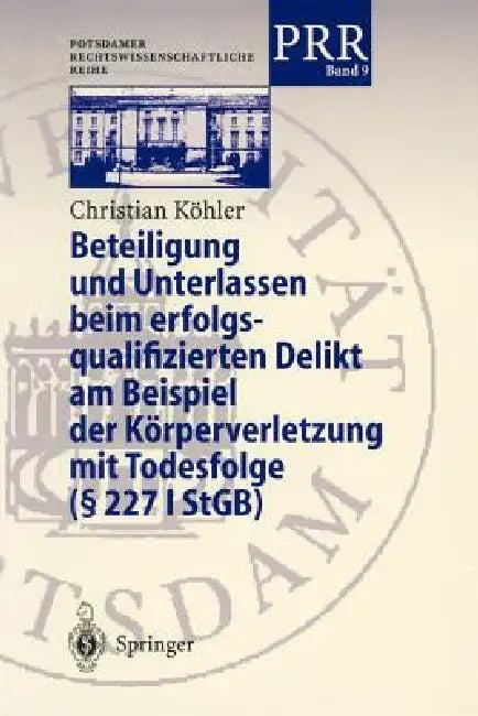 Beteiligung Und Unterlassen Beim Erfolgsqualifizierten Delikt Am Beispiel Der Körperverletzung Mit T (English, Christian Köhler)