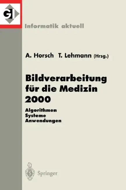 Bildverarbeitung Für Die Medizin 2000 (English, Alexander Horsch | Thomas Lehmann)
