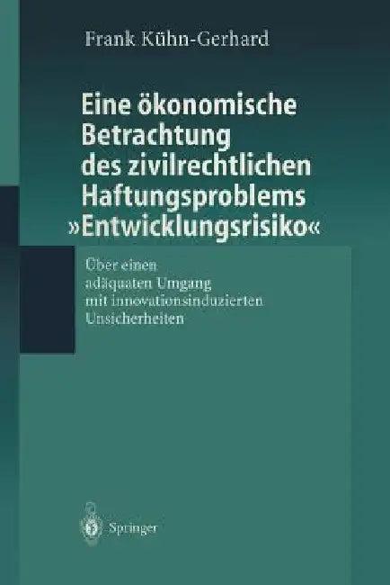 Eine Ökonomische Betrachtung Des Zivilrechtlichen Haftungs-Problems "Entwicklungsrisiko" (English, Frank Kühn-Gerhard)