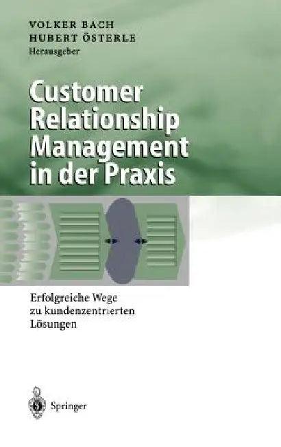 Customer Relationship Management in Der PRAXIS (English, Volker Bach | Hubert Österle)
