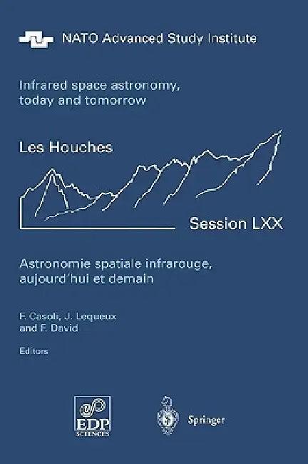 Astronomie Spatiale Infrarouge, Aujourd'hui Et Demain Infrared Space Astronomy, Today and Tomorrow (English, F. Casoli | J. Lequeux | F. David)