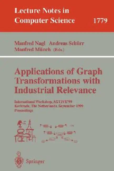 Applications of Graph Transformations with Industrial Relevance (English, Manfred Nagl | Andreas Schürr | Manfred Münch)