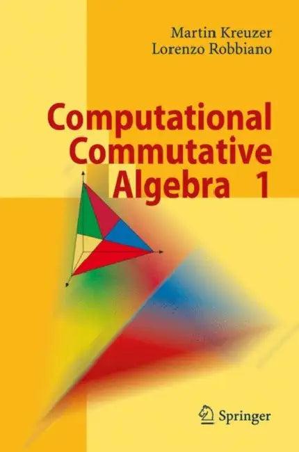 Computational Commutative Algebra 1 (English, Martin Kreuzer | Lorenzo Robbiano)