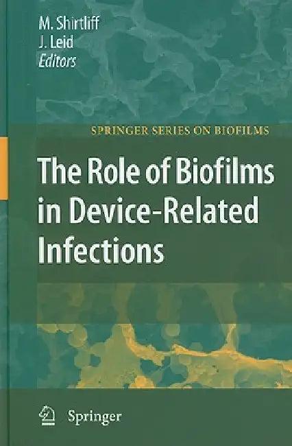 The Role of Biofilms in Device-Related Infections (English, Mark Shirtliff | Jeff G. Leid)