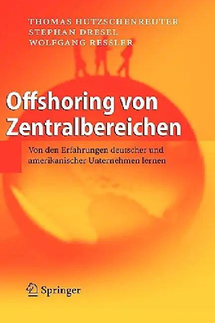 Offshoring Von Zentralbereichen (English, Thomas Hutzschenreuter | Stephan Dresel | Wolfgang Ressler)