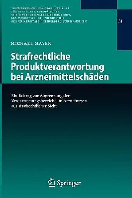 Strafrechtliche Produktverantwortung Bei Arzneimittelschäden (English, Michael Mayer)