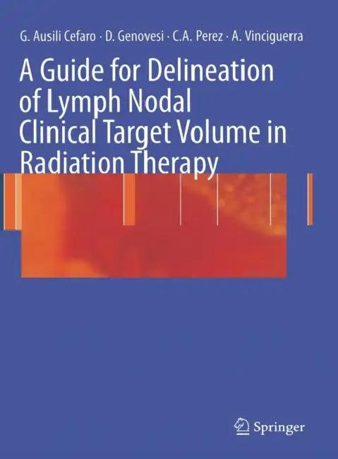 A Guide for Delineation of Lymph Nodal Clinical Target n Radiation Therapy (English, Giampiero Ausili Cefaro | Carlos A. Perez | Domenico Genovesi)