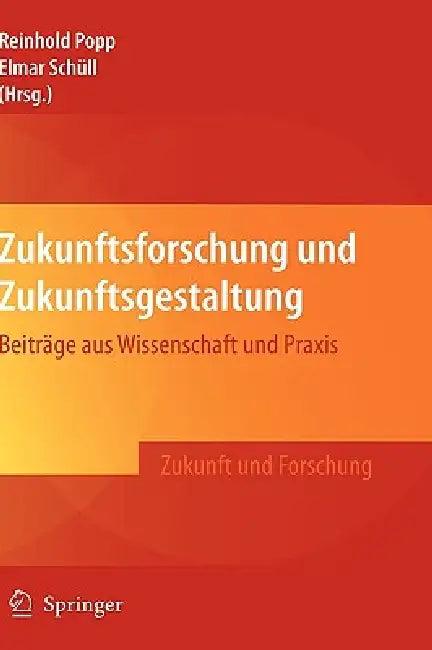 Zukunftsforschung Und Zukunftsgestaltung (English, Reinhold Popp | Elmar Schüll)
